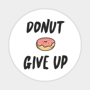 Donut Give Up Funny Quote Sweet Cute Typography T-Shirt Magnet